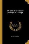 M. Mallet Du Pan - Du Péril de la Balance Politique de l'Europe