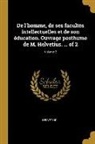 Helvetius, Helvétius - de l'Homme, de Ses Facultés Intellectuelles Et de Son Éducation. Ouvrage Posthume de M. Helvetius. ... of 2; Volume 2