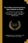 Honoré-Gabriel Riquetti De Mirabeau, Jean-Charles Laveaux, Jakob Mauvillon - De La Monarchie Prussienne, Sous Frédéric Le Grand: Avec Un Appendice Contenant Des Recherches Sur La Situation Actuelle Des Principales Contrées De L