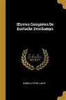 Eustache Deschamps - OEuvres Complètes De Eustache Deschamps