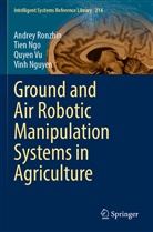 Tien Ngo, Vinh Nguyen, Andrey Ronzhin, Quyen Vu, Quyen et al Vu - Ground and Air Robotic Manipulation Systems in Agriculture