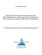 Dr Wolfgang Schröder, Dr. Wolfgang Schröder, Wolfgang Schröder - Erfolgreich als Führungskraft: Unternehmensziele, Mitarbeiterinteressen und die eigene Work-Life-Balance in einer turbulenten, komplexen Welt in den Griff bekommen