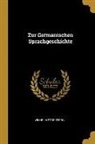 Wilhelm Streitberg - Zur Germanischen Sprachgeschichte