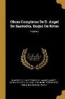 Manuel Canete, Manuel Cañete, Antonio Alcala Galiano, Antonio Alcalá Galiano, Juan Eugenio Hartzenbusch - Obras Completas De D. Angel De Saavedra, Duque De Rivas; Volume 5