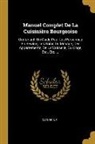 Catherine - Manuel Complet de la Cuisinière Bourgeoise: Contenant: Un Guide Pour Les Personnes En Service, Les Soins Du Ménage, Des Appartements, de la Vaisselle