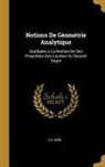 J. N. Noel, J. N. Noël - Notions de Géométrie Analytique: Appliqées a la Recherche Des Propriétés Des Courbes Du Second Degré
