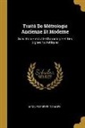 Jacques Frederic Saigey, Jacques Frédéric Saigey - Traité de Métrologie Ancienne Et Moderne: Suivi d'Un Précis de Chronologie Et Des Signes Numériques