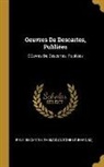 René Descartes, Thomas - Oeuvres De Descartes, Publiées: OEuvres De Descartes, Publiées