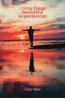 Gary Bate - I only have beautiful experiences