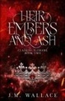 J. M. Wallace - Heir of Embers and Ash