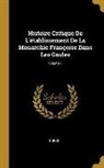 Dubos - Histoire Critique De L'établissement De La Monarchie Françoise Dans Les Gaules; Volume 1