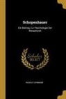 Rudolf Lehmann - Schopenhauer: Ein Beitrag Zur Psychologie Der Metaphysik