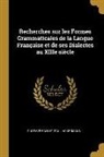 Paul Ackermann, Gustave Fallot - Recherches sur les Formes Grammaticales de la Langue Française et de ses Dialectes au XIIIe siècle