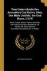 Karl Philipp Moritz - Vom Unterschiede Des Accusativs Und Dativs, Oder, Des Mich Und Mir, Sie Und Ihnen, U.S.W: Nebst Einigen Andern Kleinen Schriften, Die Deutsche Sprache