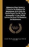 Françoise D' Aubigné, Laurent Angliviel De La Beaumelle - Mémoires Pour Servir À L'histoire De Madame De Maintenon, Et À Celle Du Siecle Passé, Par Mr. De La Beaumelle. 6 Tom. [With] Lettres De [And To] Madam