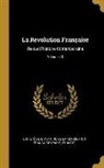 Société de l'Histoire de la Révolutio - La Revolution Française: Revue D'histoire Contemporaine; Volume 23