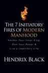 Hendrix Black - The 7 Initiatory Fires of Modern Manhood