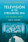 Jean Chalaby, Jean (City University London) Chalaby - Television in the Streaming Era