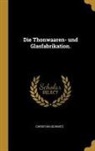 Christian Schmitz - Die Thonwaaren- Und Glasfabrikation