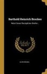 Alois Brandl - Barthold Heinrich Brockes: Nebst Darauf Bezüglichen Briefen