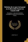 Jeune Paul Le - Relation de Ce Qui s'Est Passé En La Nouvelle France En l'Année 1638: Enuoyée Au R. Pere Provincial de la Compagnie de Jesus En La Prouince de France