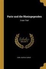 Carl Gustav Carus - Paris Und Die Rheingegenden: Erster Theil