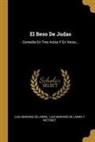 Luis Mariano De Larra, Luis Mariano de Larra Y Wetoret, Luis Mariano de Larra y. Wetoret - El Beso De Judas: Comedia En Tres Actos Y En Verso