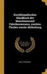 Karl Hartmann - Encyklopadisches Handbuch Der Maschinenund Fabrikenwesens, Zweiten Theiles Zweite Abtheilung
