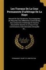 Permanent Court of Arbitration - Les Travaux de la Cour Permanente d'Arbitrage de la Haye: Recueil de Ses Sentences, Accompagnées de Résumés Des Différentes Controverses, Des Compromi