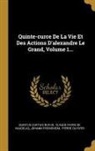 Johann Freinsheim, Quintus Curtius Rufus, Claude Favre De Vaugelas - Quinte-Curce de la Vie Et Des Actions d'Alexandre Le Grand, Volume 1