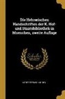 Moritz Steinschneider - Die Hebræischen Handschriften Der K. Hof- Und Staatsbibliothek in Muenchen, Zweite Auflage