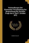 Heinrich Koller - Verhandlungen Der Eisenacher Versammlung Zur Besprechung Der Socialen Frage Am 6. Und 7. October 1872