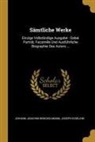 Joseph Eiselein, Johann Joachim Winckelmann - Sämtliche Werke: Einzige Vollständige Ausgabe: Dabei Porträt, Facsimile Und Ausführliche Biographie Des Autors