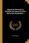 Amedee Bonnet, Amédée Bonnet - Moyen de Prévenir La Récidive Du Cancer Du Sein Après Son Extirpation