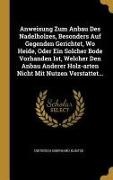 Dieterich Eberhard Kuntze - Anweisung Zum Anbau Des Nadelholzes, Besonders Auf Gegenden Gerichtet, Wo Heide, Oder Ein Solcher Bode Vorhanden Ist, Welcher Den Anbau Anderer Holz-A