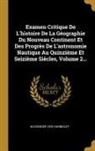 Alexander von Humboldt - Examen Critique de l'Histoire de la Géographie Du Nouveau Continent Et Des Progrès de l'Astronomie Nautique Au Quinzième Et Seizième Siècles, Volume 2