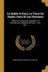 Theophile Lavallee, Théophile Lavallée, George Sand - Le Diable Á Paris, Le Tiroir Du Diable. Paris Et Les Parisiens: Moeurs Et Coutumes, Caractères Et Portraits Des Habitants de Paris ... Etc., Etc