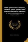 Gustav Schoenberg - Ueber Griechische Composita, in Deren Ersten Gliedern Viele Grammatiker Verba Erkennen: Ein Beitrag Zur Stammbildungslehre Im Indogermanischen