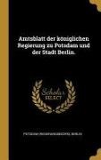 Potsdam (Regierungsbezirk), Berlin - Amtsblatt Der Königlichen Regierung Zu Potsdam Und Der Stadt Berlin
