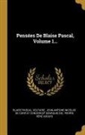 Blaise Pascal, Voltaire, Jean-Antoine-Nicolas De Caritat Condorc - Pensées de Blaise Pascal, Volume 1