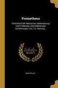 Aeschylus - Prometheus: Griechisch Mit Metrischer Uebersetzung Und Prüfenden Und Erklärenden Anmerkungen Von J.A. Hartung