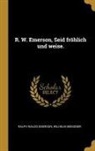 Ralph Waldo Emerson, Wilhelm Miessner - R. W. Emerson, Seid Fröhlich Und Weise