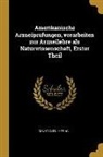Constantin Hering - Amerikanische Arzneiprüfungen, Vorarbeiten Zur Arzneilehre ALS Naturwissenschaft, Erster Theil