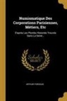 Arthur Forgeais - Numismatique Des Corporations Parisiennes, Métiers, Etc: D'Après Les Plombs Historiés Trouvés Dans La Seine