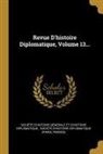 France), Societe d'Histoire Diplomatique (Pari, Société d'Histoire Diplomatique (Pari, Societe D'Histoire Generale Et D'His, Société d'Histoire Générale Et d'His - Revue d'Histoire Diplomatique, Volume 13