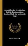 Johann Gustav Droysen - Geschichte Der Preußischen Politik, Zweite Auflage, Zweiter Theil. Die Territoriale Zeit