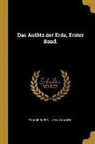 Eduard Suess, Lukas Waagen - Das Antlitz Der Erde, Erster Band