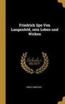 Ignaz Gebhard - Friedrich Spe Von Langenfeld, Sein Leben Und Wirken