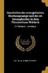 Carl Wilhelm Heinrich Curtze - Geschichte Des Evangelischen Kirchengesangs Und Der Ev. Gesangbücher in Dem Fürstenthum Waldeck: Ein Beitrag Zur Hymnologie