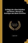 Anonymous - Zoologie Der Alten Griechen Und Römer, Deutsch in Auszügen Aus Deren Schriften